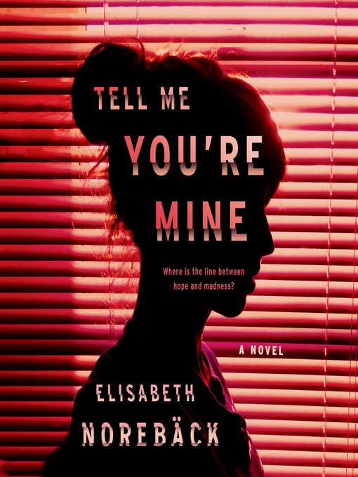 Title details for Tell Me You're Mine by Elisabeth Norebäck - Available